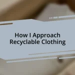 How I Approach Recyclable Clothing