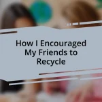 How I Encouraged My Friends to Recycle