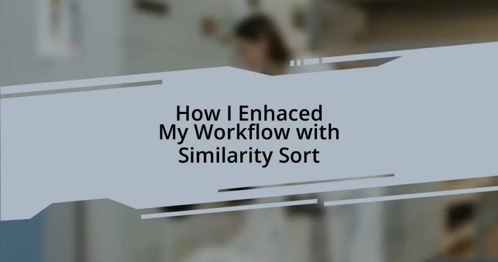 How I Enhaced My Workflow with Similarity Sort