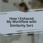 How I Enhaced My Workflow with Similarity Sort