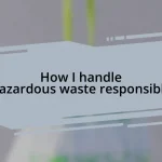 How I handle hazardous waste responsibly