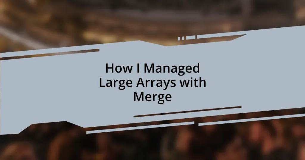 How I Managed Large Arrays with Merge