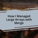 How I Managed Large Arrays with Merge