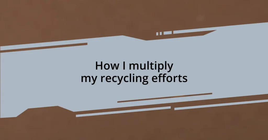 How I multiply my recycling efforts