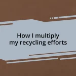 How I multiply my recycling efforts