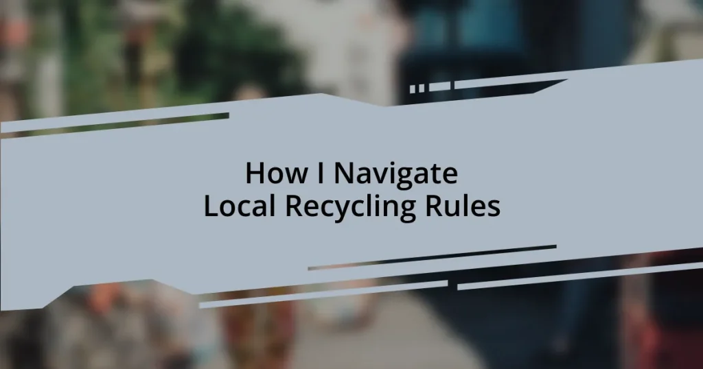 How I Navigate Local Recycling Rules