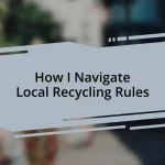 How I Navigate Local Recycling Rules