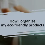 How I organize my eco-friendly products
