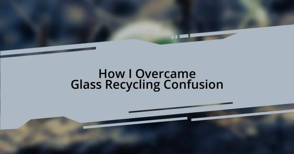 How I Overcame Glass Recycling Confusion