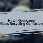 How I Overcame Glass Recycling Confusion