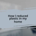 How I reduced plastic in my home