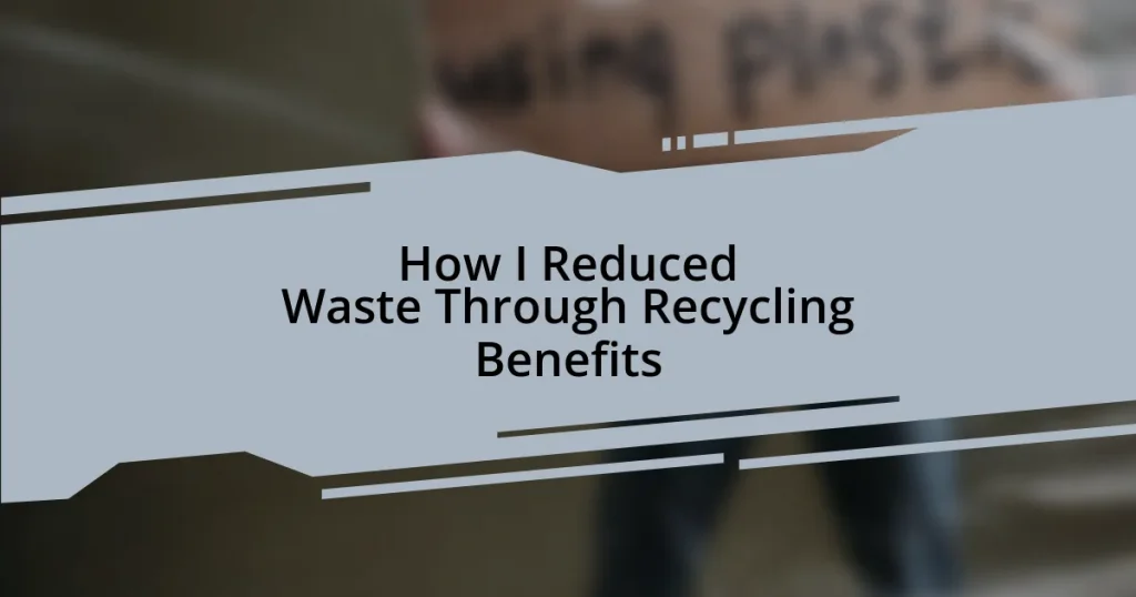 How I Reduced Waste Through Recycling Benefits