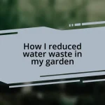 How I reduced water waste in my garden