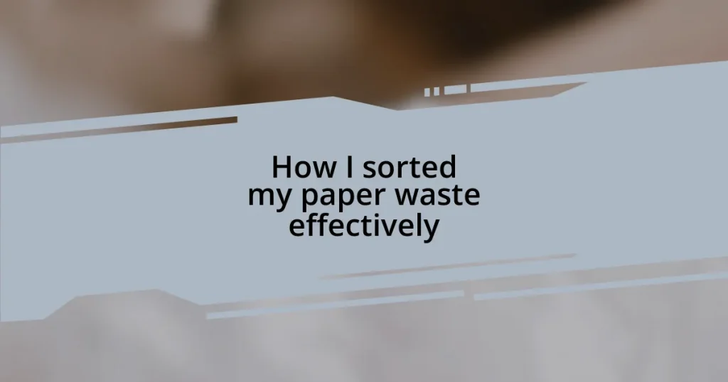 How I sorted my paper waste effectively