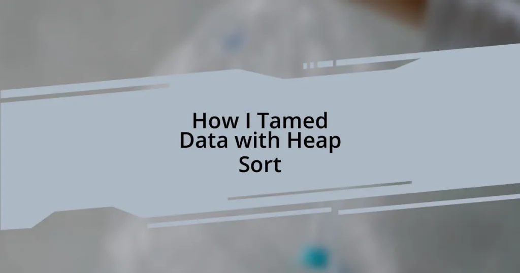 How I Tamed Data with Heap Sort