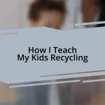 How I Teach My Kids Recycling