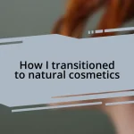 How I transitioned to natural cosmetics
