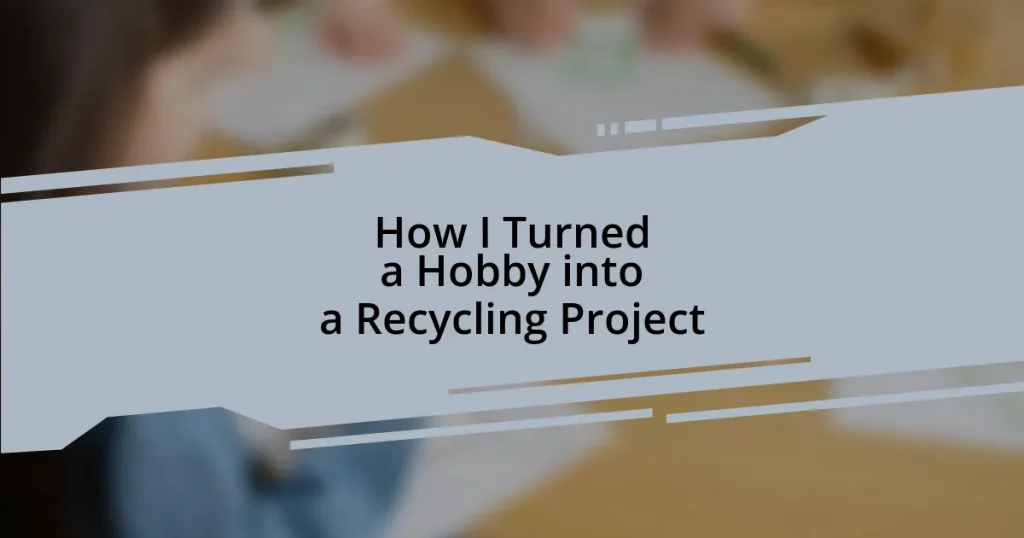 How I Turned a Hobby into a Recycling Project