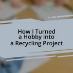 How I Turned a Hobby into a Recycling Project