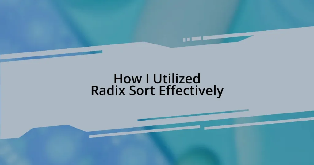 How I Utilized Radix Sort Effectively
