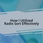 How I Utilized Radix Sort Effectively