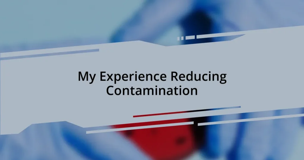 My Experience Reducing Contamination