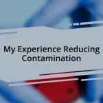 My Experience Reducing Contamination