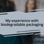 My experience with biodegradable packaging