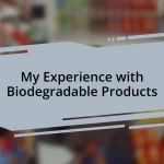 My Experience with Biodegradable Products