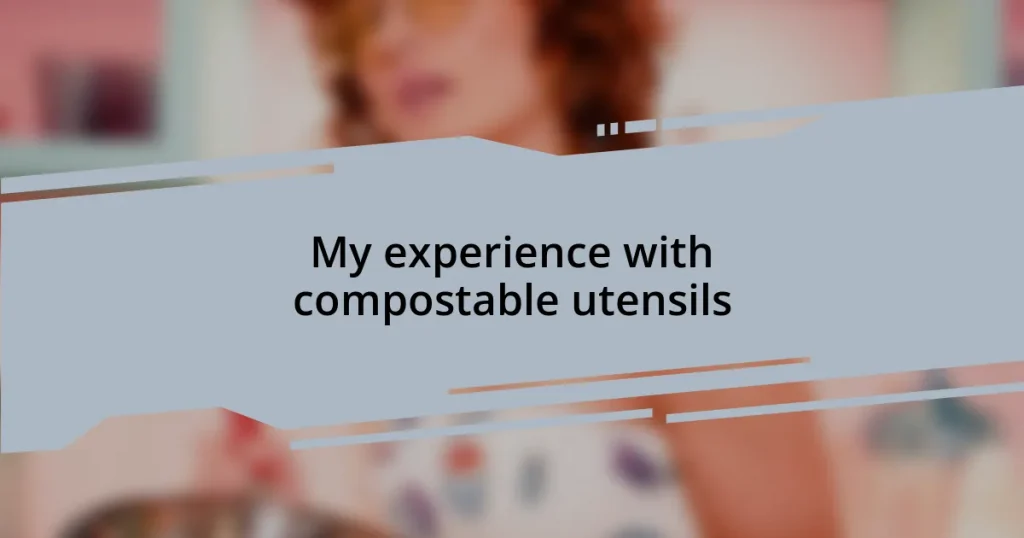 My experience with compostable utensils