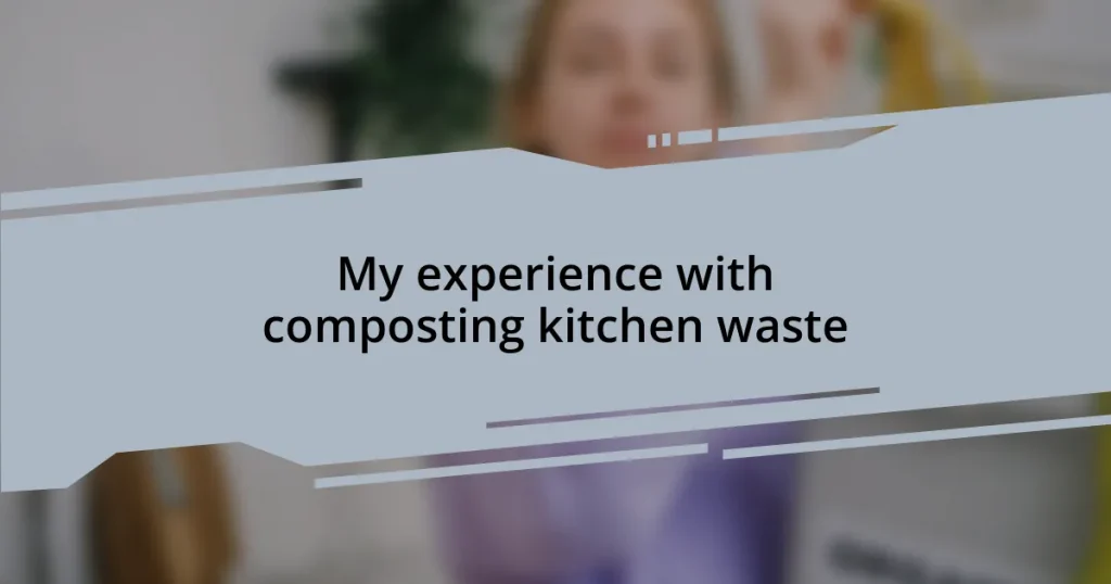 My experience with composting kitchen waste