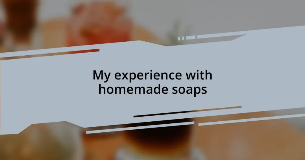 My experience with homemade soaps