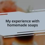 My experience with homemade soaps