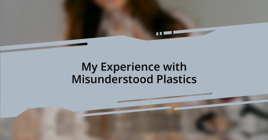 My Experience with Misunderstood Plastics