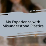 My Experience with Misunderstood Plastics