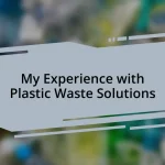 My Experience with Plastic Waste Solutions