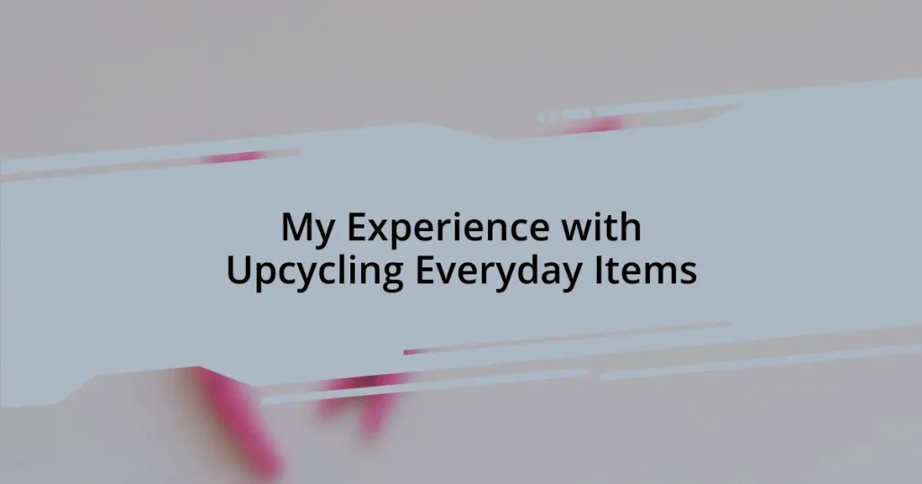 My Experience with Upcycling Everyday Items