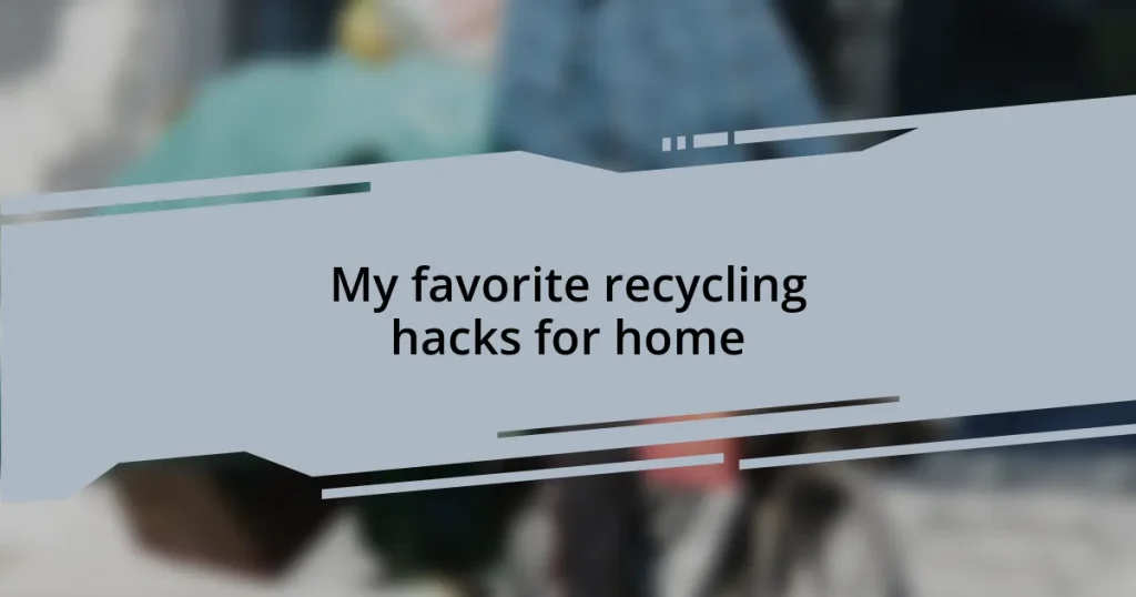 My favorite recycling hacks for home
