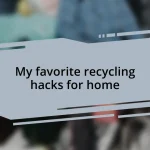 My favorite recycling hacks for home