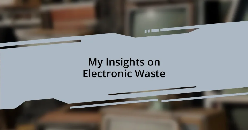 My Insights on Electronic Waste
