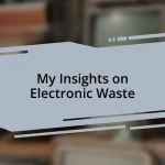 My Insights on Electronic Waste