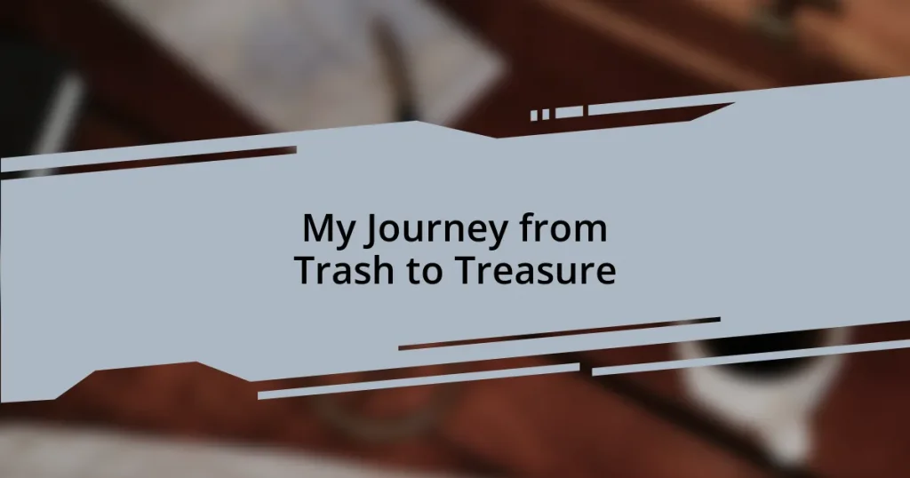 My Journey from Trash to Treasure