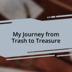 My Journey from Trash to Treasure