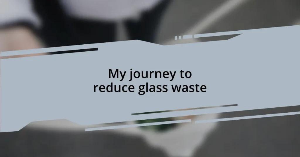 My journey to reduce glass waste