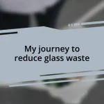 My journey to reduce glass waste