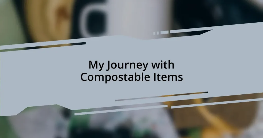 My Journey with Compostable Items