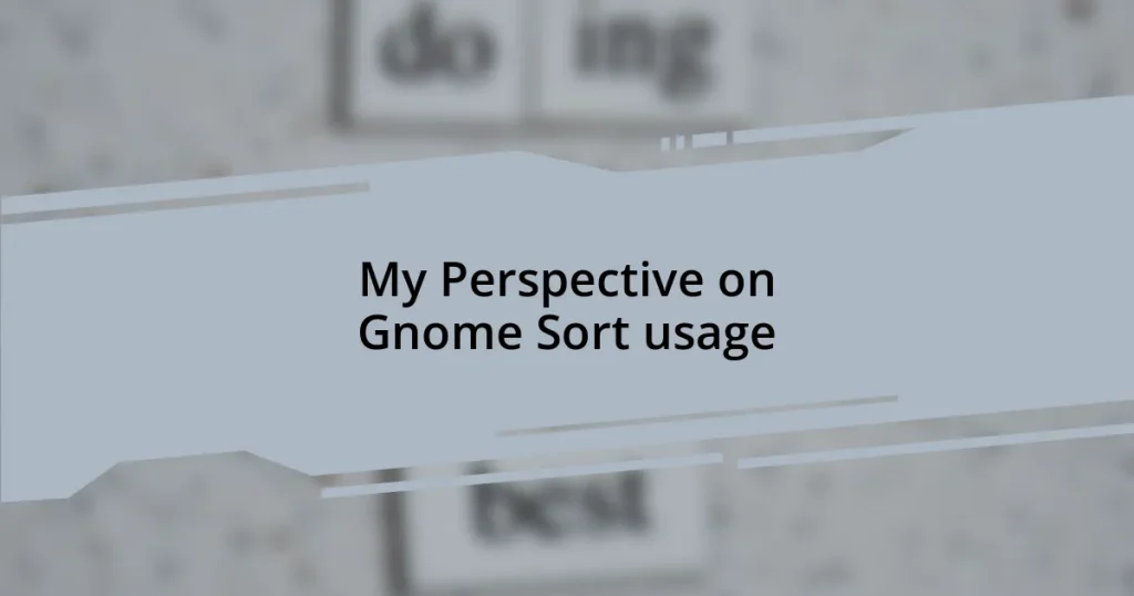 My Perspective on Gnome Sort usage