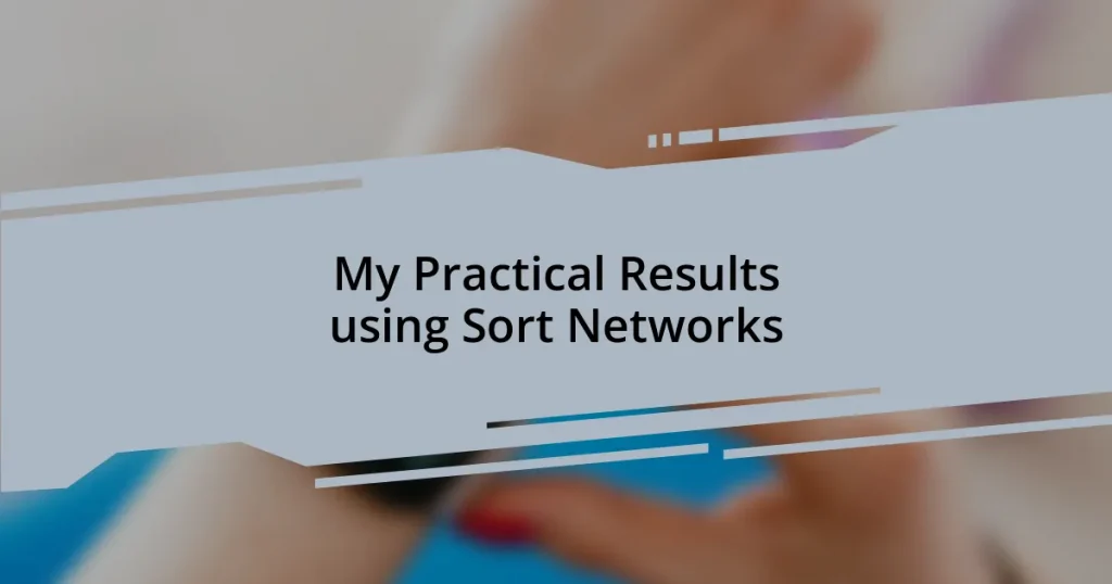 My Practical Results using Sort Networks