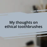 My thoughts on ethical toothbrushes