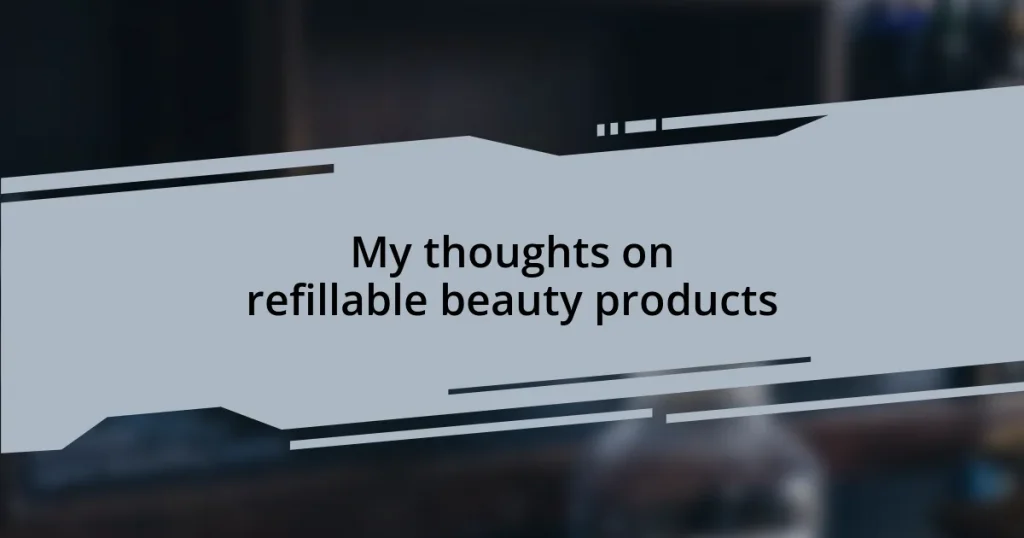 My thoughts on refillable beauty products